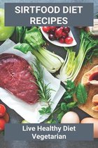 Sirtfood Diet Recipes: Live Healthy Diet Vegetarian