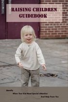 Raising Children Guidebook: Identify When Your Kid Need Special Attention And Help From You