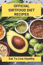 Official Sirtfood Diet Recipes: Eat To Live Healthy