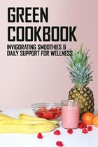 Green Cookbook: Invigorating Smoothies & Daily Support For Wellness