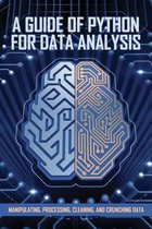 A Guide Of Python For Data Analysis: Manipulating, Processing, Cleaning, And Crunching Data