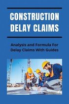 Construction Delay Claims: Analysis and Formula For Delay Claims With Guides