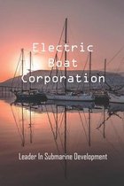 Electric Boat Corporation: Leader In Submarine Development
