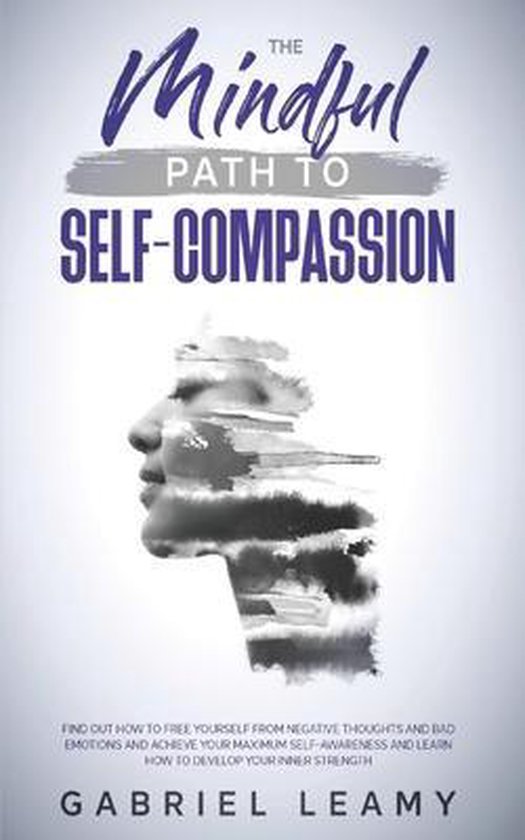 Mindful Path To Self Compassion Find Out How To Free Yourself From Negative Thoughts 