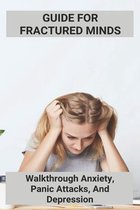 Guide For Fractured Minds: Walkthrough Anxiety, Panic Attacks, And Depression