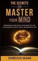 The Secrets To Master Your Mind