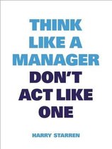 Think like a manager don't act like one