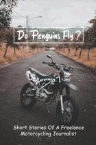 Do Penguins Fly?: Short Stories Of A Freelance Motorcycling Journalist