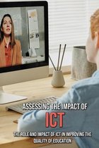 Assessing The Impact Of ICT: The Role And Impact Of ICT In Improving The Quality Of Education