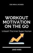 Workout Motivation On The Go: Unleash The Inner Super-Human
