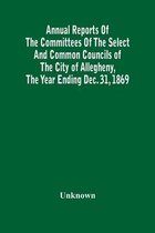 Annual Reports Of The Committees Of The Select And Common Councils Of The City Of Allegheny, With The Report Of The City Controller And Other City Off