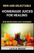 New And Delectable Homemade Juices For Healing For Beginners And Dummies