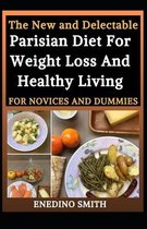 The New And Delectable Parisian Diet For Weight Loss And Healthy Living For Novices And Dummies