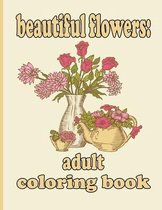 beautiful flowers: adult coloring book