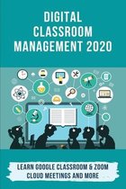 Digital Classroom Management 2020: Learn Google Classroom & Zoom Cloud Meetings And More