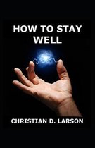 How to Stay Well( illustrated edition)