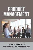 Product Management: Why Is Product Management Important?
