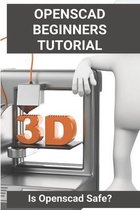 Openscad Beginners Tutorial: Is Openscad Safe?