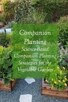 Companion Planting: Science-Based Companion Planting Strategies for the Vegetable Garden