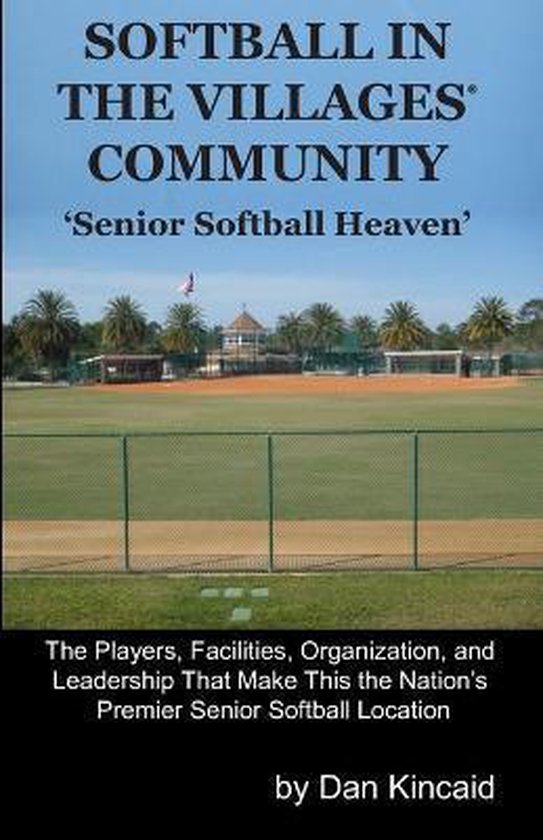 Softball in The Villages(R) Community, Dan Kincaid 9798665042190