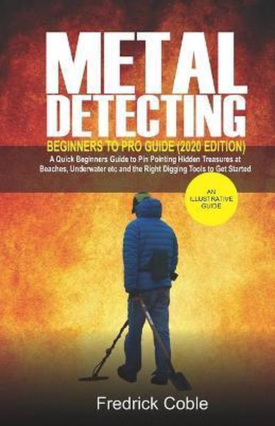 Metal Detecting Beginners to Pro Guide (2020 Edition), Fredrick Coble
