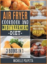 Air Fryer Cookbook and Mediterranean Diet [3 IN 1]