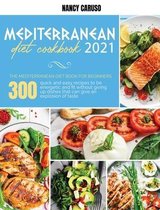 Mediterranean Diet Cookbook 2021: The Mediterranean Diet Book For Beginners