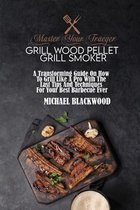 Master Your Traeger Grill Wood Pellet Grill Smoker