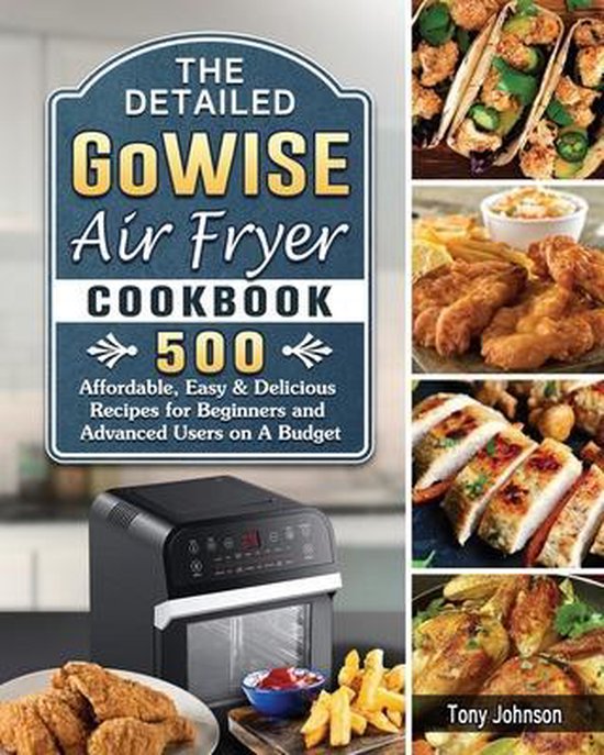 The Detailed GoWISE Air Fryer Cookbook, Tony Johnson 9781802440560