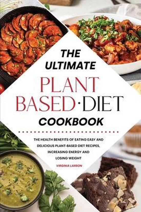 The Ultimate PlantBased Diet Cookbook, Virginia Larson 9781801833073