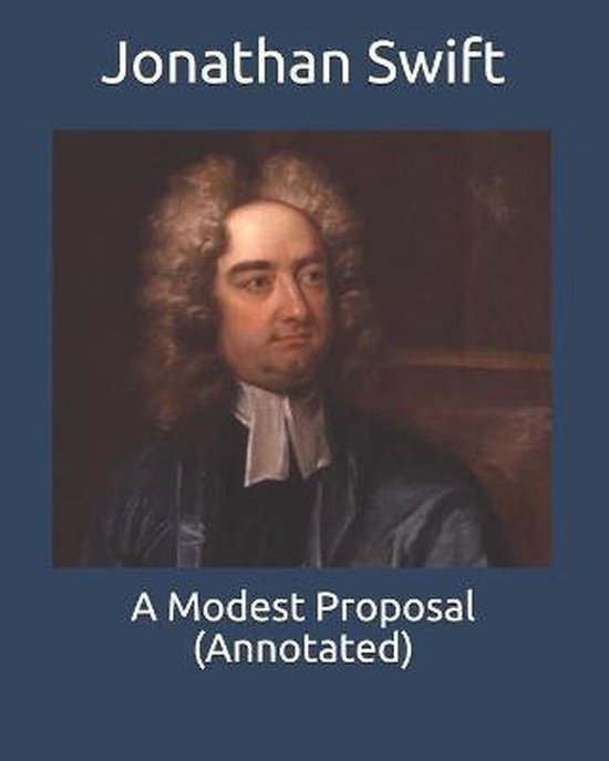 A Modest Proposal (Annotated), Jonathan Swift 9798671437997 Boeken