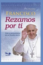 Papa Francisco- Francisco Rezamos Por Ti