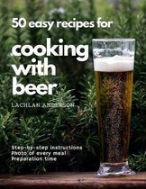 50 easy recipes for cooking with beer