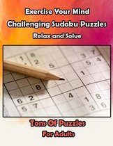 Exercise Your Mind Challenging Sudoku Puzzles Relax And Solve Tons Of Puzzles For Adults