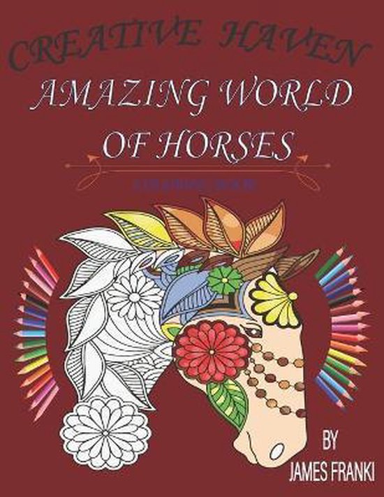 Creative Haven Amazing World Of Horses Coloring Book, James Franki