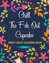 Chill The F*ck Out Cupcake Sweet Adult Coloring Book