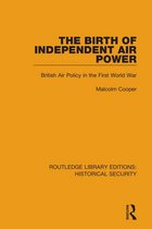 Routledge Library Editions: Historical Security - The Birth of Independent Air Power