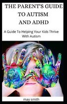 The Parent's Guide to Autism and ADHD