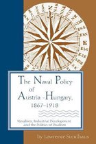 The Naval Policy of Austria-Hungary, 1867-1918