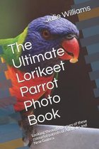 The Ultimate Lorikeet Parrot Photo Book