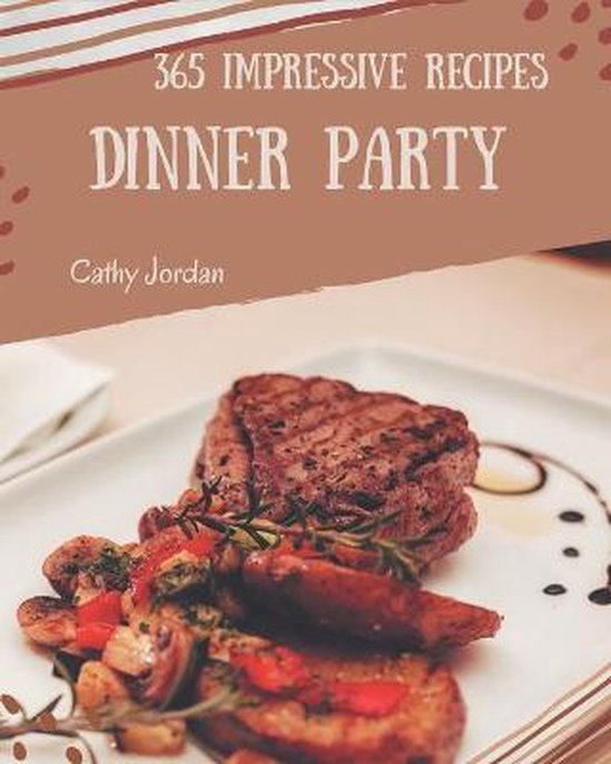 365 Impressive Dinner Party Recipes Cathy Jordan 9798669945749 Boeken Bol