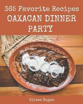 365 Favorite Oaxacan Dinner Party Recipes