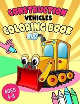ConstructionVehicles Coloring Book: A Fun Coloring Book for Kids Filled With Big Trucks, Cranes, Tractors, Diggers and Dumpers (Ages 4-8) (Bonus
