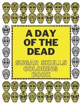 A Day Of The Dead Sugar Skulls Coloring Book