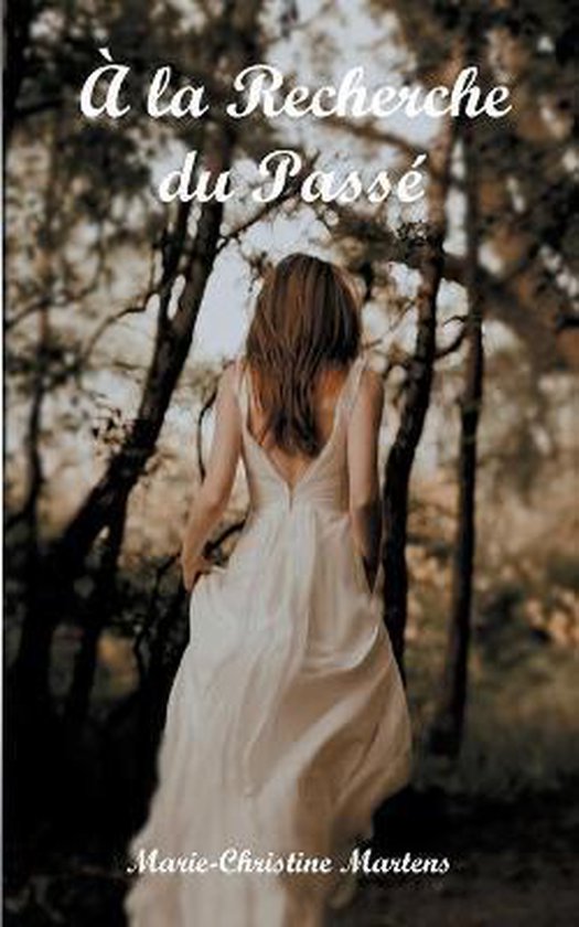 À la Recherche du Passé, MarieChristine Martens 9782322236671
