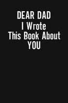 Dear Dad I Wrote This Book About You