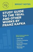 Bright Notes- Study Guide to The Trial and Other Works by Franz Kafka