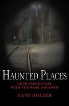 True Encounters with the World Beyond - Haunted Places