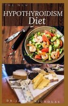 The New Hypothyroidism Diet: Delicious Recipe and Dietary Guide And To Heal Thyroid, Lose Weight, Boost Energy and Hormone Balance