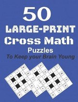 50-Large-Print Cross Math Puzzles to keep your Brain young